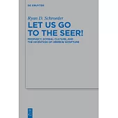 Let Us Go to the Seer!: Prophecy, Scribal Culture, and the Invention of Hebrew Scripture