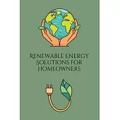 Renewable Energy Solutions for Homeowners: Practical Guide to Solar, Wind, and Geothermal