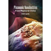 Plasmonic Nanobubbles: From Physics to Clinics