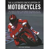 The Illustrated Encyclopedia of Motorcycles: The Complete Guide to Motorbikes and Biking, with an A-Z of Marques and More Than 850 Superb Photographs