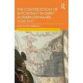 The Construction of Witchcraft in Early Modern Denmark, 1536-1617