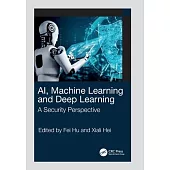 Ai, Machine Learning and Deep Learning: A Security Perspective