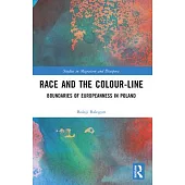 Race and the Colour-Line: The Boundaries of Europeanness in Poland