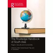 The Routledge Handbook of South Asia: Region, Security and Connectivity