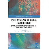 Port Systems in Global Competition: Spatial-Economic Perspectives on the Co-Development of Seaports