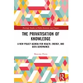 The Privatisation of Knowledge: A New Policy Agenda for Health, Energy, and Data Governance