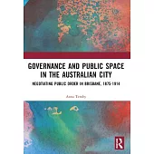 Governance and Public Space in the Australian City: Negotiating Public Order in Brisbane, 1875-1914