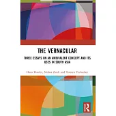 The Vernacular: Three Essays on an Ambivalent Concept and Its Uses in South Asia