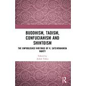 Buddhism, Taoism, Confucianism and Shintoism: The Unpublished Writings of K. Satchidananda Murty