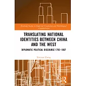 Translating National Identities Between China and the West: Diplomatic Political Discourse 1792-1867