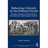 Reflecting Critically on the Political Psyche: Therapy, Testament and Trouble in Psychoanalysis and Jungian Analysis
