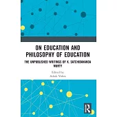 On Education and the Philosophy of Education: The Unpublished Writings of K. Satchidananda Murty