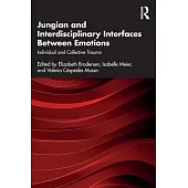 Jungian and Interdisciplinary Interfaces Between Emotions: Individual and Collective Trauma