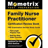 Family Nurse Practitioner Certification Review Book - FNP Examination Secrets Study Guide, Full-Length Practice Test, Step-by-Step Video Tutorials: [U