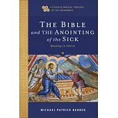 The Bible and the Anointing of the Sick: Healing in Christ