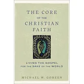 The Core of the Christian Faith: Living the Gospel for the Sake of the World