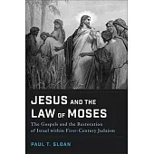 Jesus and the Law of Moses: The Gospels and the Restoration of Israel Within First-Century Judaism