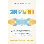 Superpowered: The Secret That Helps Every Entrepreneur Eliminate the Suck, 10X Their Impact, and Have More Fun in Work and Life