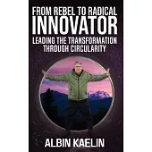 From Rebel to Radical Innovator: Leading the Transformation through Circularity