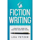 Fiction Writing: A Practical Guide for Crafting Your First Novel