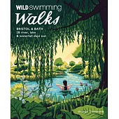 Wild Swimming Walks Bristol & Bath: 28 River, Lake and Waterfall Days Out in Somerset, Wiltshire and Gloucestershire