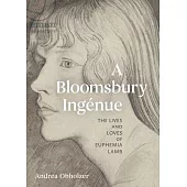 A Bloomsbury Ingénue: The Lives and Loves of Euphemia Lamb