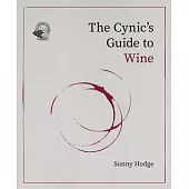 The Cynic’s Guide to Wine: Demystifying Wine from Vineyard to Glass