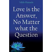 Love is the Answer, No Matter what the Question