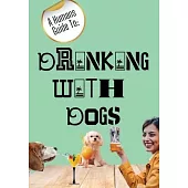 A Humans Guide To: Drinking With Dogs