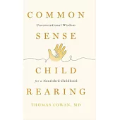Commonsense Childrearing: Unconventional Wisdom for a Nourished Childhood