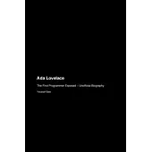 Ada Lovelace: The First Programmer Exposed - Unofficial Biography