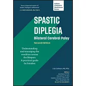 Spastic Diplegia - Bilateral Cerebral Palsy: Understanding and Managing the Condition Across the Lifespan: A Practical Guide for Families
