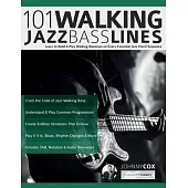 101 Walking Jazz Bass Lines: Learn to Build & Play Walking Basslines on Every Essential Jazz Chord Sequence