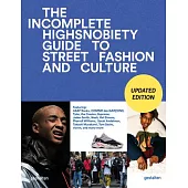 The Incomplete (Updated Edition): Highsnobiety Guide to Street Fashion and Culture