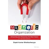 Magnetic Organization: Attracting and Retaining the Best Talent