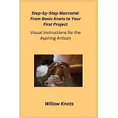Step-by-Step Macramé: Visual Instructions for the Aspiring Artisan