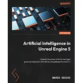 Artificial Intelligence in Unreal Engine 5: Unleash the power of AI for next-gen game development with UE5 by using Blueprints and C++