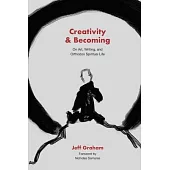 Creativity and Becoming: On Art, Writing, and Orthodox Spiritual Life