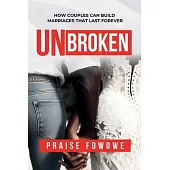 Unbroken - How Couples Can Build Marriages That Last Forever