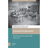 Colonial Vocabularies: Teaching and Learning Arabic, 1870-1970