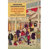 Trading Locomotives: The Global Economy and the Development of Japan’s Railroads, 1869-1914