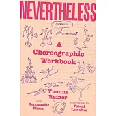 Nevertheless: A Choreographic Workbook
