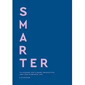 Smarter: 10 Simple Lessons for a More Productive and Less-Stressed Life