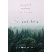 Earth Wisdom: Connect With Nature and Your Inner Self