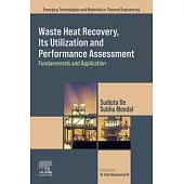 Waste Heat Recovery, Its Utilization and Performance Assessment: Fundamentals and Application