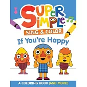 Super Simple(tm) Sing & Color If You’re Happy: Coloring Book