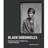 Black Chronicles: Photography, Race, and Difference in Victorian Britain