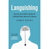 Languishing: How to Feel Alive Again in a World That Wears Us Down