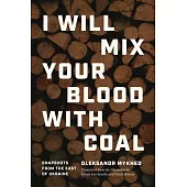 I Will Mix Your Blood with Coal: Snapshots from the East of Ukraine