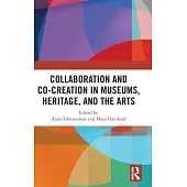 Collaboration and Co-Creation in Museums, Heritage, and the Arts